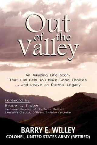 Out of the Valley an Amazing Life Story That Can Help You Make Good Choices... and Leave an Eternal Legacy