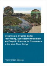 Dynamics in Organic Matter Processing, Ecosystem Metabolism and Tropic Sources for Consumers in the Mara River, Kenya
