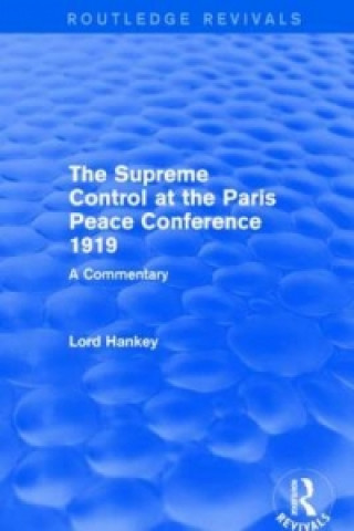 Supreme Control at the Paris Peace Conference 1919 (Routledge Revivals)