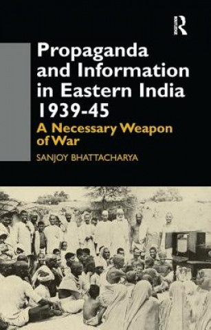 Propaganda and Information in Eastern India 1939-45