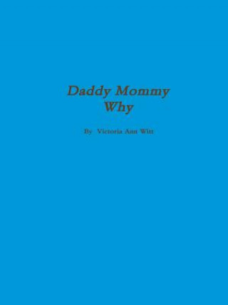 Daddy, Mommy Why?