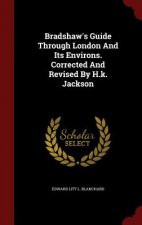 Bradshaw's Guide Through London and Its Environs. Corrected and Revised by H.K. Jackson