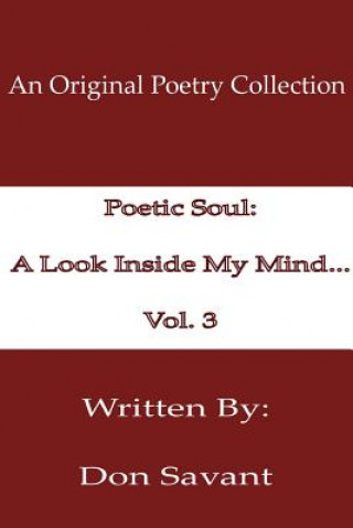 Poetic Soul: A Look Inside My Mind...Vol. 3