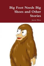 Big Foot Needs Big Shoes and Other Stories