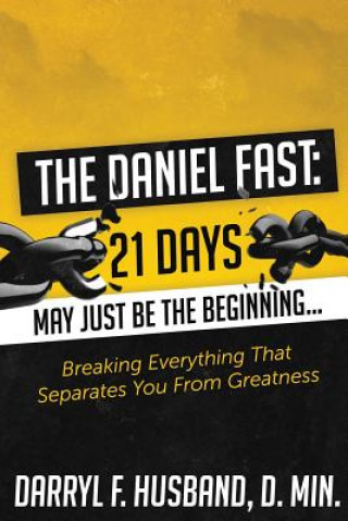 Daniel Fast: Breaking Everything That Separates You from Greatness