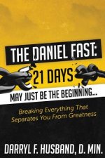 Daniel Fast: Breaking Everything That Separates You from Greatness