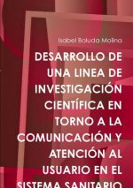 Desarrollo De UNA Linea De Investigacion Cientifica En Torno A La Comunicacion Y Atencion Al Usuario En El Sistema Sanitario