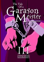 Tale of a Garason Meister Part III