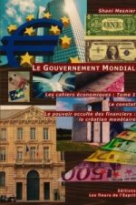 Gouvernement Mondial; Le Constat; Le Pouvoir Occulte Des Financiers : La Creation Monetaire; Les Cahiers Economiques : Tome 1