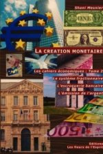 Creation Monetaire; Le Systeme Fractionnaire; L'Escroquerie Bancaire; L'Emission De L'argent; Les Cahiers Economiques : Tome 2