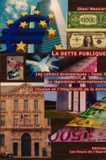 Dette Publique; La Legislation Internationale; L'Illusion Et L'illegitimite De La Dette; Les Cahiers Economiques : Tome 3
