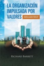 Organizacion Impulsada Por Valores: Liberando El Potencial Humano Para Maximizar Rendimiento y Beneficios.