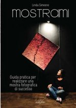 Mostrami - Guida Pratica Per Realizzare UNA Mostra Fotografica Di Successo