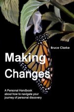 Making Changes : A Personal Handbook About How to Navigate Your Journey of Personal Discovery