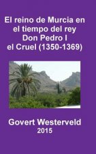 Reino De Murcia En El Tiempo Del Rey Don Pedro I El Cruel (1350-1369)