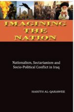 Imagining the Nation: Nationalism, Sectarianism and Socio-Political Conflict in Iraq