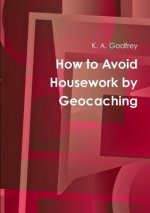 How to Avoid Housework by Geocaching