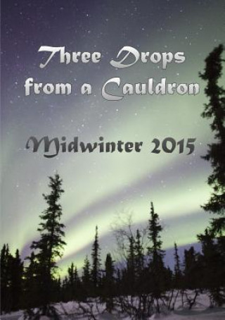 Three Drops from a Cauldron: Midwinter 2015