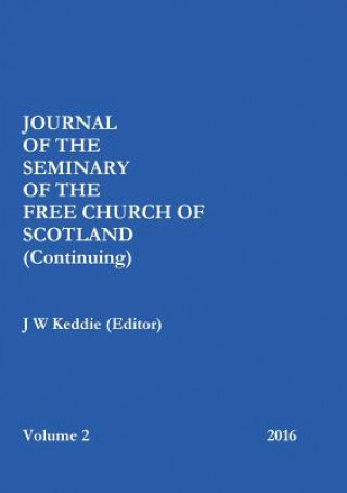 Journal of the Free Church of Scotland (Continuing) Seminary - Volume 2, 2016