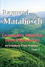 Complexe Montchal-Pavin-Montcineyre Ou La Menace D'une Eruption ? Tome I.