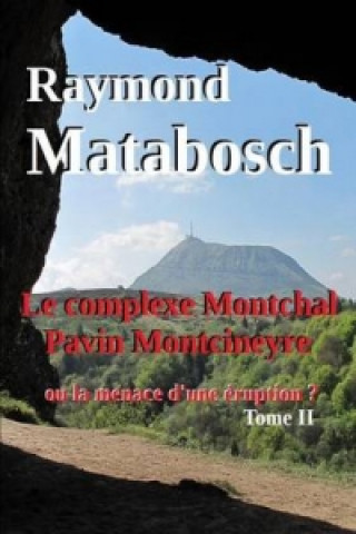 Complexe Montchal-Pavin-Montcineyre Ou La Menace D'une Eruption ? Tome II