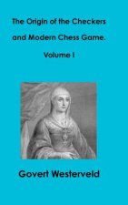 Origin of the Checkers and Modern Chess Game. Volume I