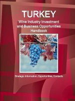 Turkey Wine Industry Investment and Business Opportunities Handbook - Strategic Information, Opportunities, Contacts