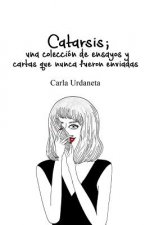 Catarsis: UNA Coleccion De Ensayos y Cartas Que Nunca Fueron Enviadas