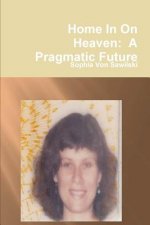 Home in on Heaven: A Pragmatic Future