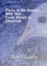 There is No Reason Why Not: from Occult to Christian