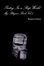 Poetry in a Rap World: My Rhyme Book Vol.3