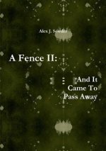 Fence II: and it Came to Pass Away