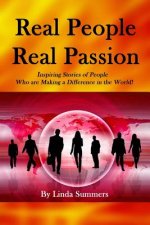 Real People Real Passion: Inspiring Stories of People Who are Making a Difference in the World!