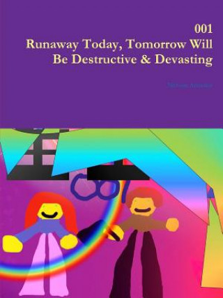 001 Runaway Today, Tomorrow Will be Destructive & Devasting