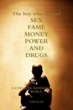 Boy Who Wanted Sex, Fame, Money, Power and Drugs