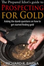 Prepared Idiot's Guide to Gold Prospecting