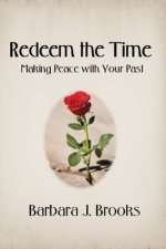 Redeem the Time: Making Peace with Your Past