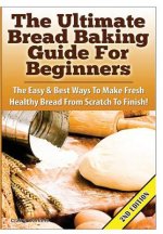 Ultimate Bread Baking Guide for Beginners