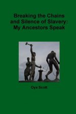 Breaking the Chains and Silence of Slavery: My Ancestor Speak