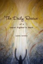 Daily Rescue of A Cancer Fighter's Heart