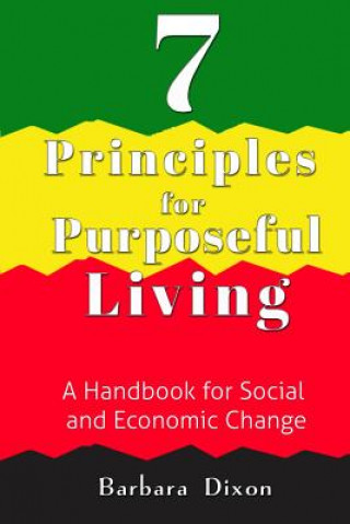 7 Principles for Purposeful Living: A Handbook for Social and Economic Change