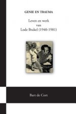 Genie En Trauma; Leven En Werk Van Lode Brakel (1940-1981)