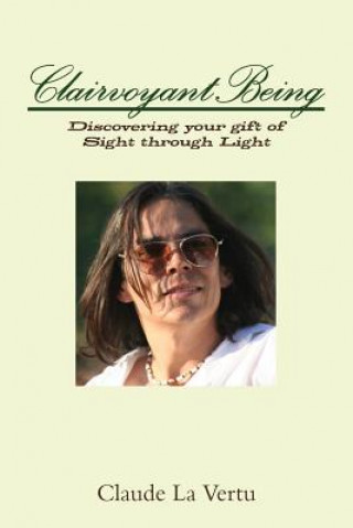 CLAIRVOYANT BEING: Discovering your gift of Sight through Light