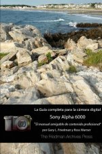 Guia Completa Para La Camara Sony A6000 (Edicion En B&N)