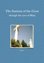Stations of the Cross Through the Eyes of Mary