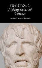 Stoic: A Biography of Seneca