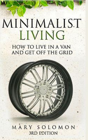 Minimalistic Living: How to Live in A Van and Get off the Grid