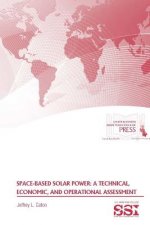 Space-Based Solar Power: A Technical, Economic, and Operational Assessment