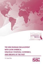 New Russian Engagement with Latin America: Strategic Position, Commerce, and Dreams of the Past