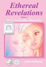 Ethereal Revelations - Volume I: Access to Another Dimension
